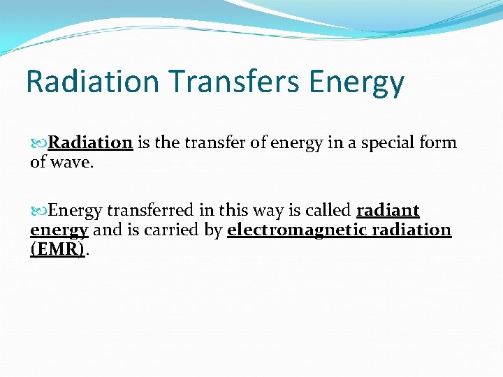 Radiation Transfers Energy Radiation is the transfer of energy in a special form of