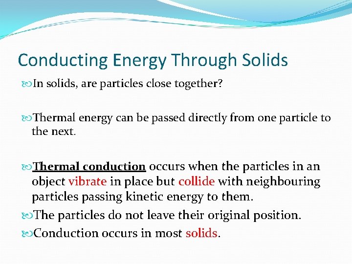 Conducting Energy Through Solids In solids, are particles close together? Thermal energy can be