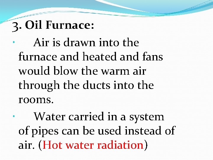 3. Oil Furnace: Air is drawn into the furnace and heated and fans would