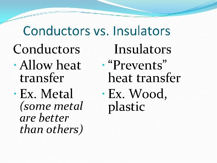 Conductors vs. Insulators Conductors Allow heat transfer Ex. Metal (some metal are better than