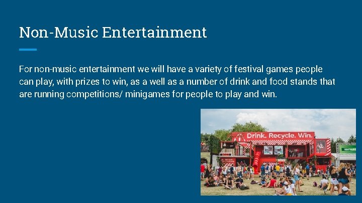 Non-Music Entertainment For non-music entertainment we will have a variety of festival games people