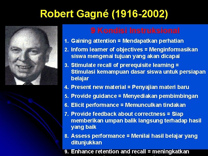 Robert Gagné (1916 -2002) 9 Kondisi Instruksional 1. Gaining attention = Mendapatkan perhatian 2.