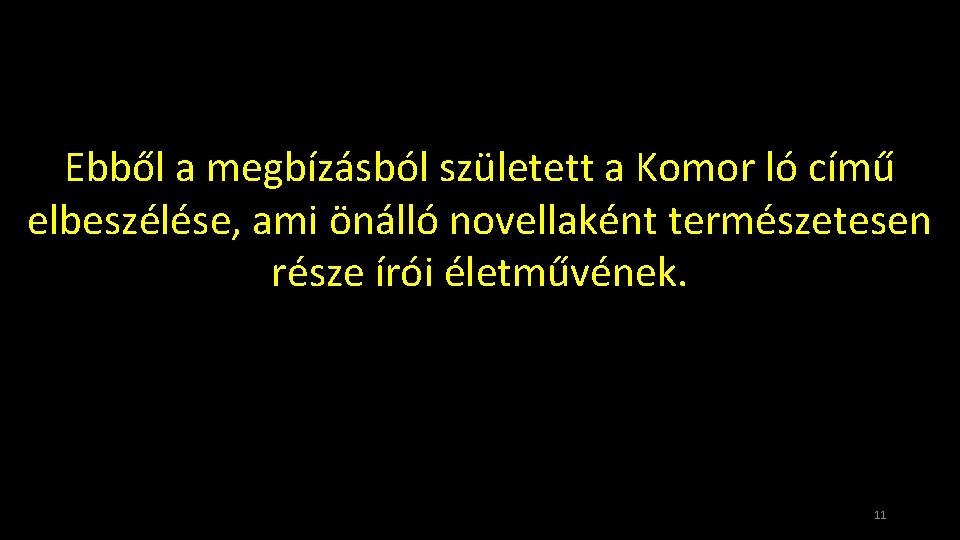 Ebből a megbízásból született a Komor ló című elbeszélése, ami önálló novellaként természetesen része