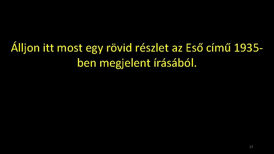 Álljon itt most egy rövid részlet az Eső című 1935 ben megjelent írásából. 17