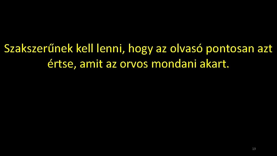 Szakszerűnek kell lenni, hogy az olvasó pontosan azt értse, amit az orvos mondani akart.