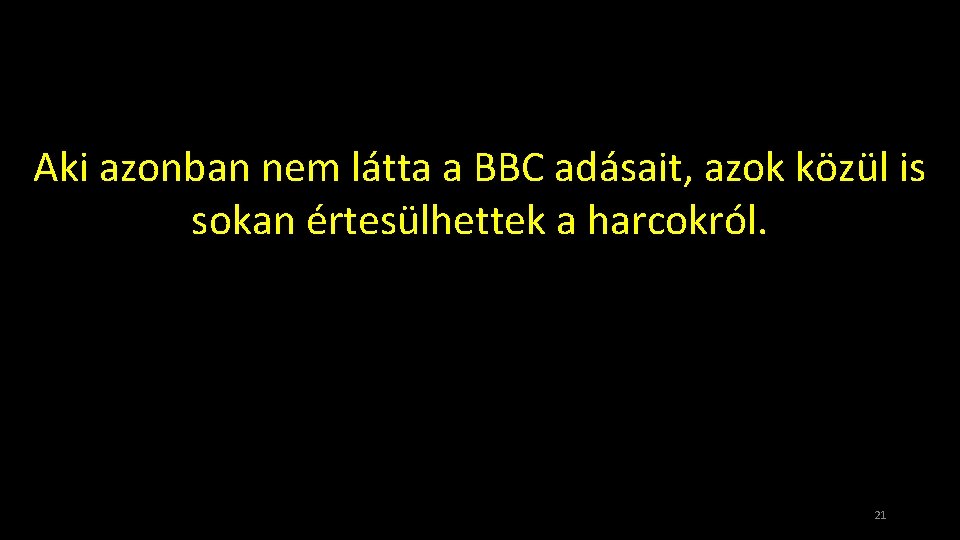 Aki azonban nem látta a BBC adásait, azok közül is sokan értesülhettek a harcokról.