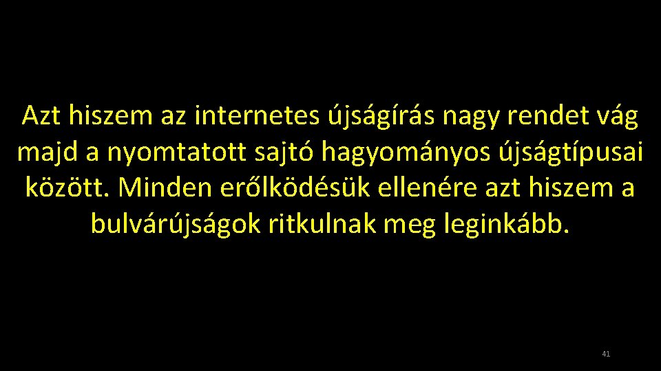 Azt hiszem az internetes újságírás nagy rendet vág majd a nyomtatott sajtó hagyományos újságtípusai