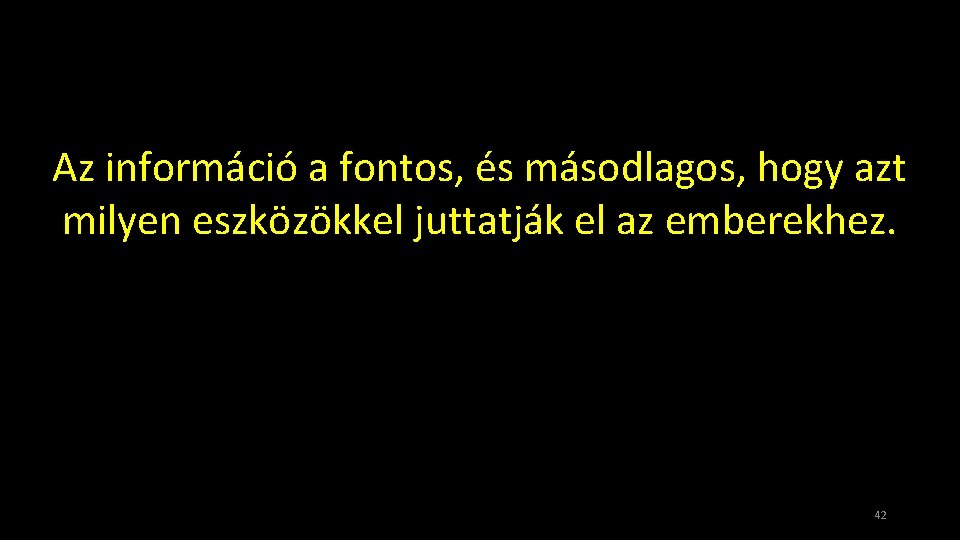 Az információ a fontos, és másodlagos, hogy azt milyen eszközökkel juttatják el az emberekhez.