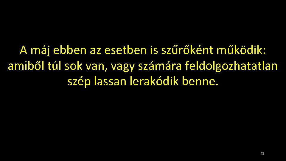 A máj ebben az esetben is szűrőként működik: amiből túl sok van, vagy számára