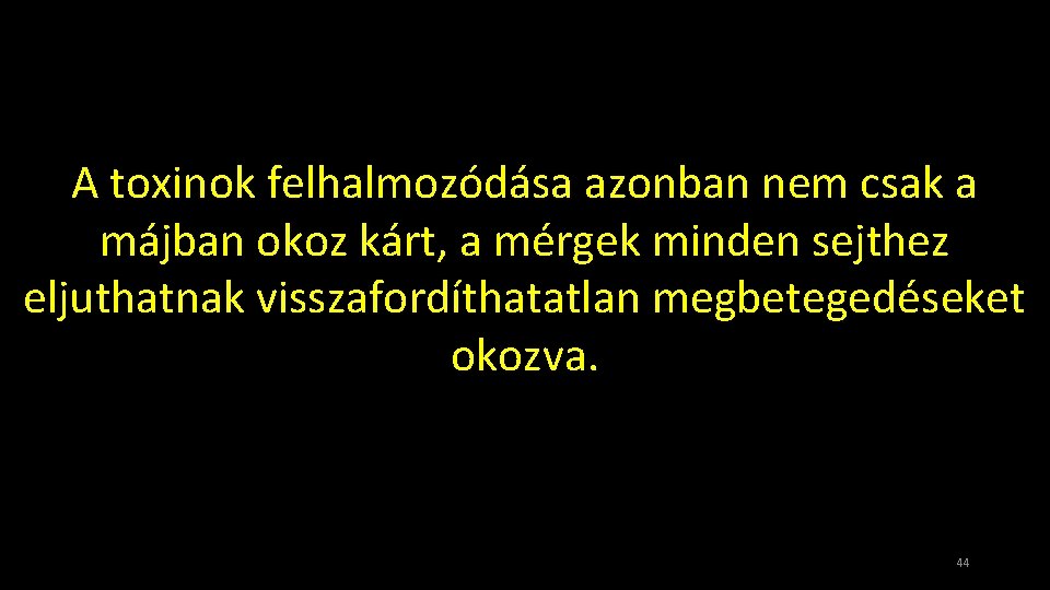 A toxinok felhalmozódása azonban nem csak a májban okoz kárt, a mérgek minden sejthez