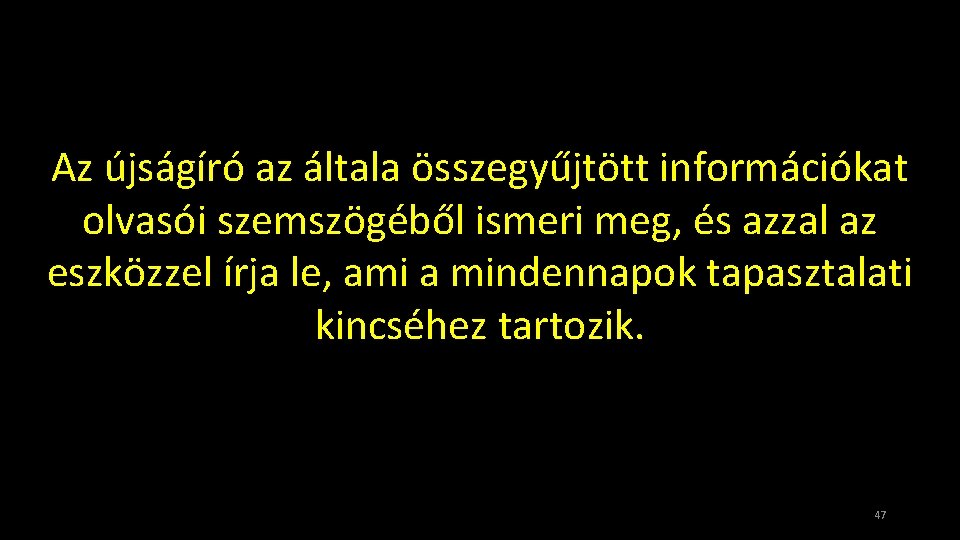 Az újságíró az általa összegyűjtött információkat olvasói szemszögéből ismeri meg, és azzal az eszközzel