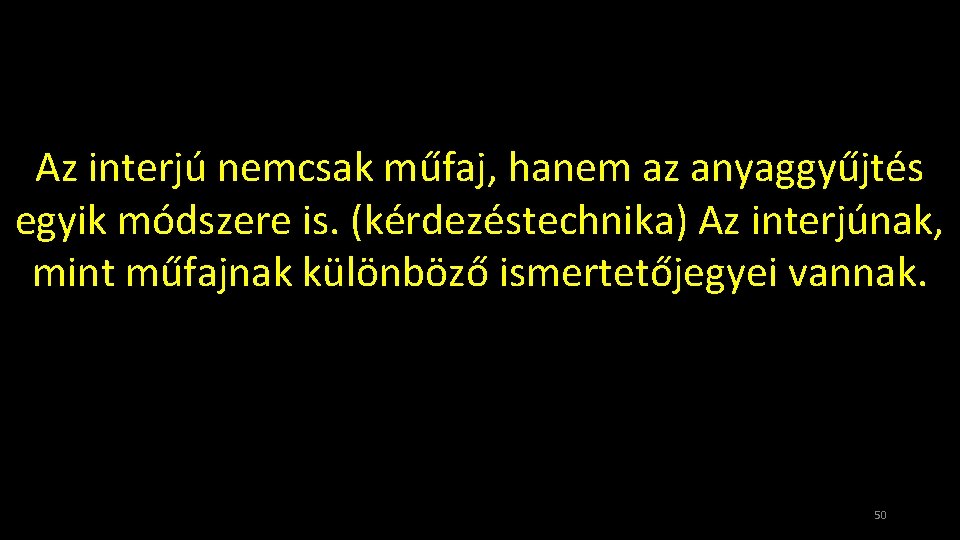 Az interjú nemcsak műfaj, hanem az anyaggyűjtés egyik módszere is. (kérdezéstechnika) Az interjúnak, mint