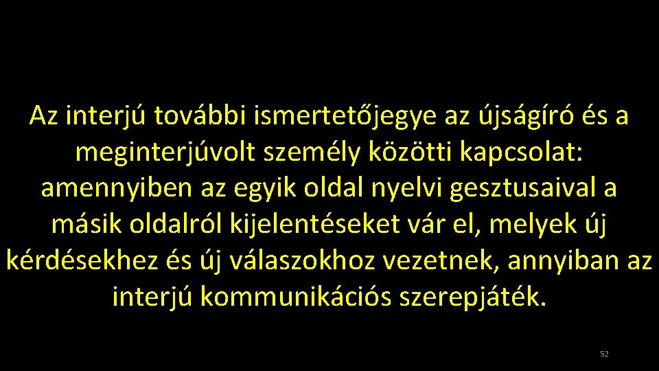 Az interjú további ismertetőjegye az újságíró és a meginterjúvolt személy közötti kapcsolat: amennyiben az