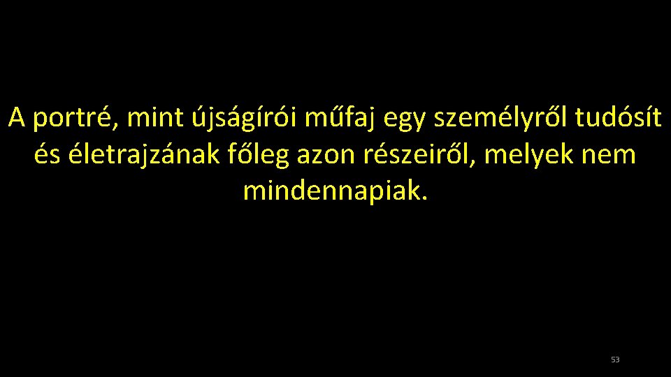 A portré, mint újságírói műfaj egy személyről tudósít és életrajzának főleg azon részeiről, melyek