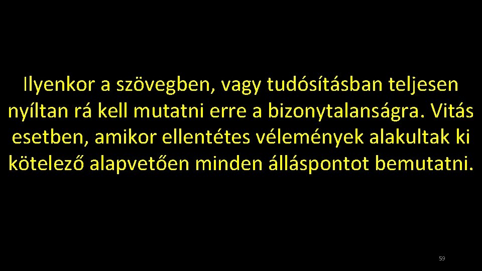 Ilyenkor a szövegben, vagy tudósításban teljesen nyíltan rá kell mutatni erre a bizonytalanságra. Vitás