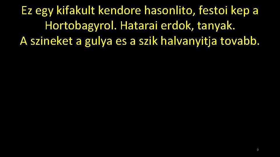 Ez egy kifakult kendore hasonlito, festoi kep a Hortobagyrol. Hatarai erdok, tanyak. A szineket