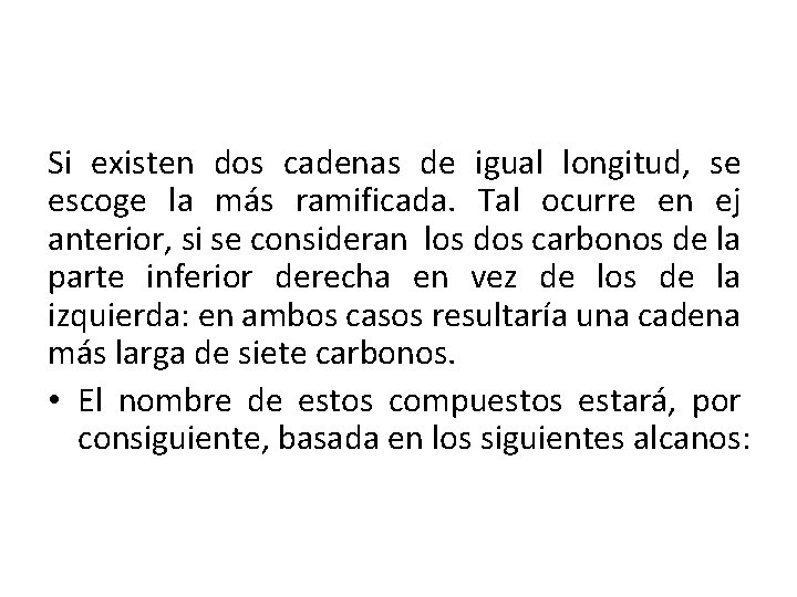 Si existen dos cadenas de igual longitud, se escoge la más ramificada. Tal ocurre