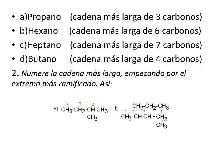  • a)Propano (cadena más larga de 3 carbonos) • b)Hexano (cadena más larga