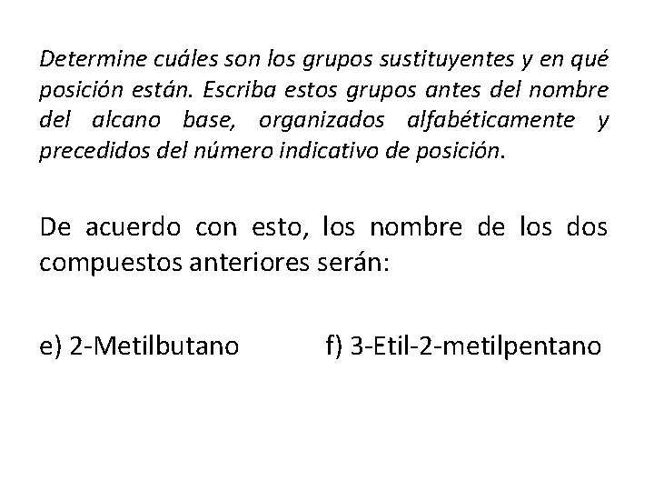 Determine cuáles son los grupos sustituyentes y en qué posición están. Escriba estos grupos