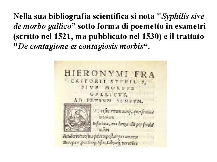 Nella sua bibliografia scientifica si nota "Syphilis sive de morbo gallico” sotto forma di