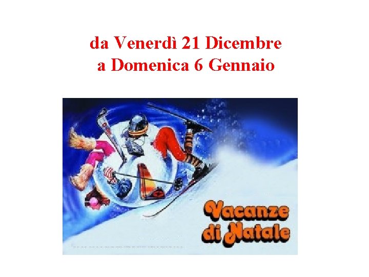 da Venerdì 21 Dicembre a Domenica 6 Gennaio 