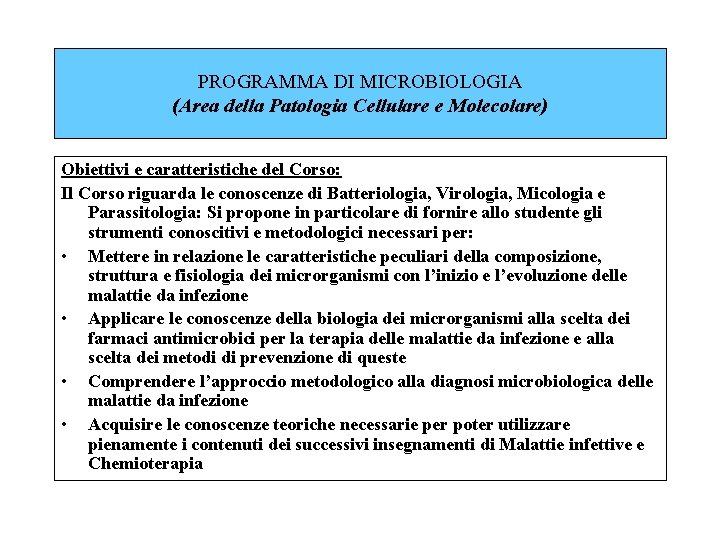 PROGRAMMA DI MICROBIOLOGIA (Area della Patologia Cellulare e Molecolare) Obiettivi e caratteristiche del Corso: