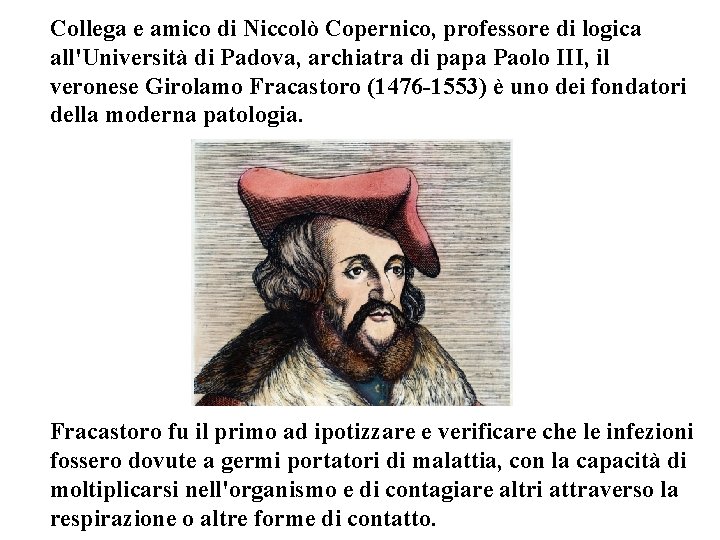 Collega e amico di Niccolò Copernico, professore di logica all'Università di Padova, archiatra di