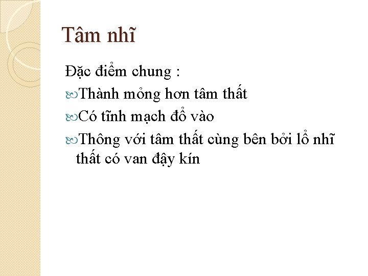 Tâm nhĩ Đặc điểm chung : Thành mỏng hơn tâm thất Có tĩnh mạch