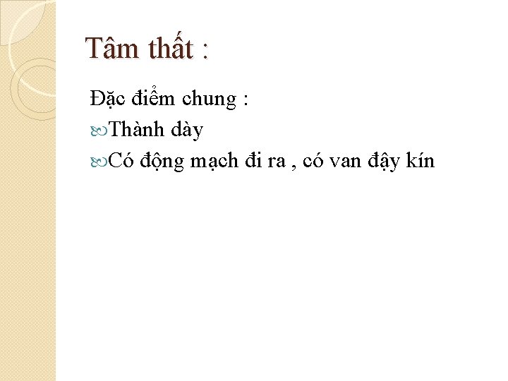 Tâm thất : Đặc điểm chung : Thành dày Có động mạch đi ra