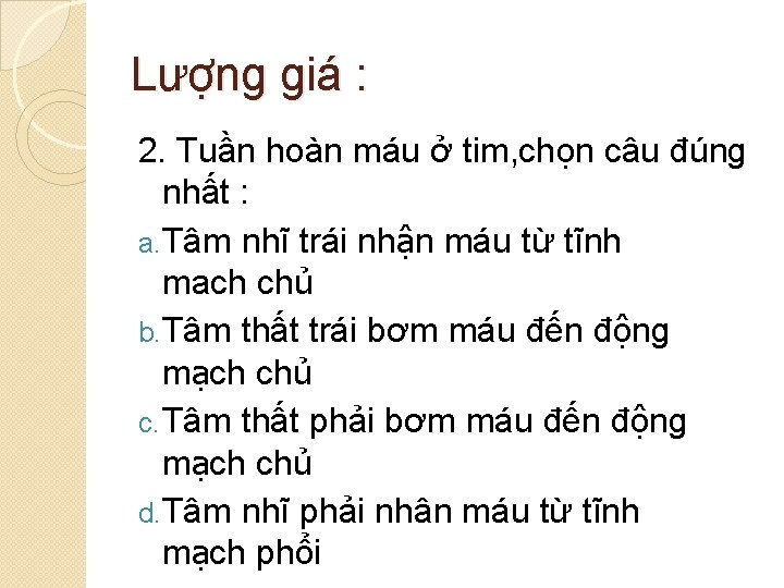 Lượng giá : 2. Tuần hoàn máu ở tim, chọn câu đúng nhất :