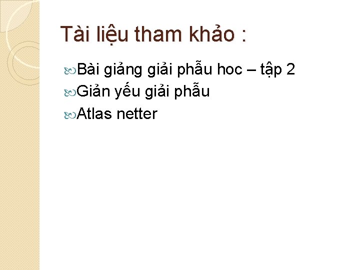 Tài liệu tham khảo : Bài giảng giải phẫu hoc – tập 2 Giản