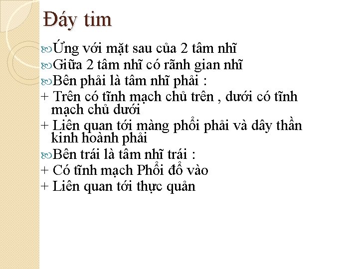 Đáy tim Ứng với mặt sau của 2 tâm nhĩ Giữa 2 tâm nhĩ