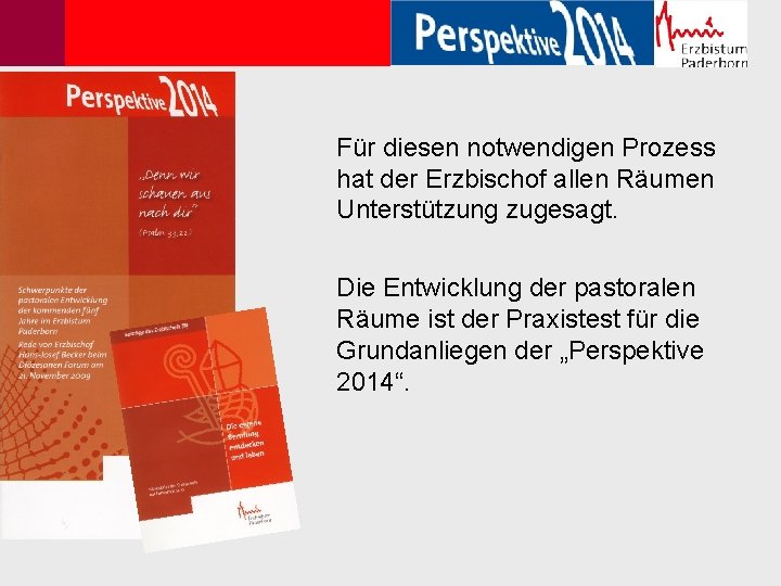 Für diesen notwendigen Prozess hat der Erzbischof allen Räumen Unterstützung zugesagt. Die Entwicklung der