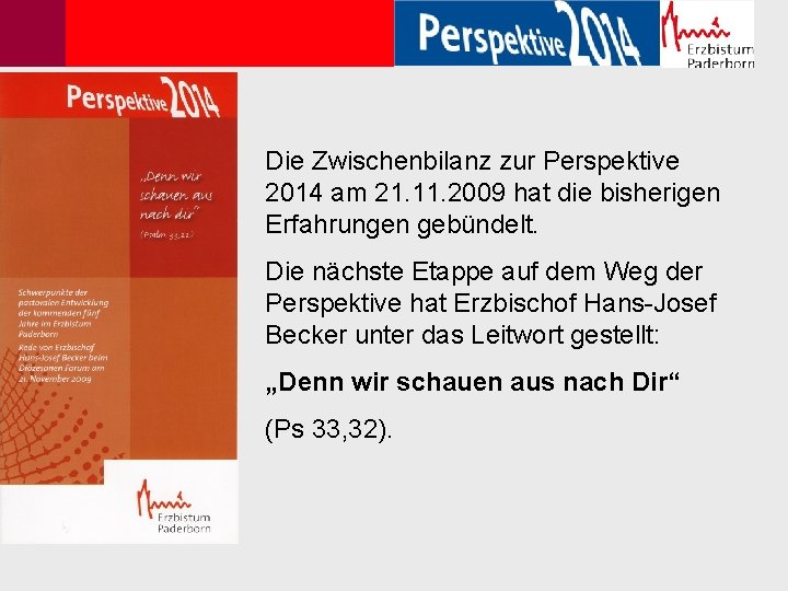 Die Zwischenbilanz zur Perspektive 2014 am 21. 11. 2009 hat die bisherigen Erfahrungen gebündelt.