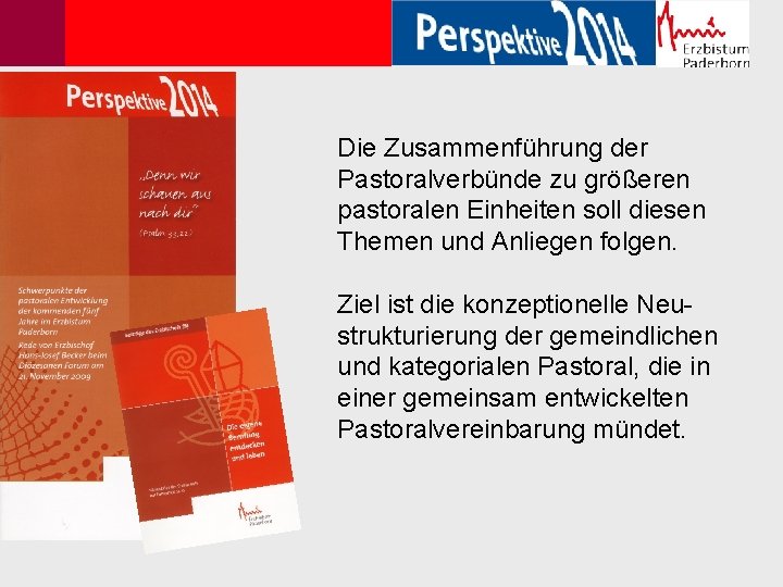 Die Zusammenführung der Pastoralverbünde zu größeren pastoralen Einheiten soll diesen Themen und Anliegen folgen.