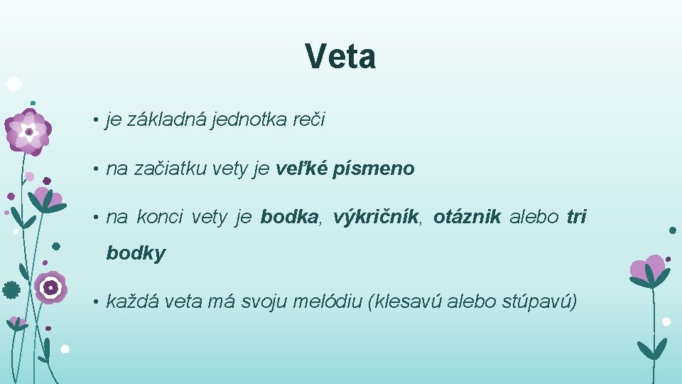 Veta • je základná jednotka reči • na začiatku vety je veľké písmeno •