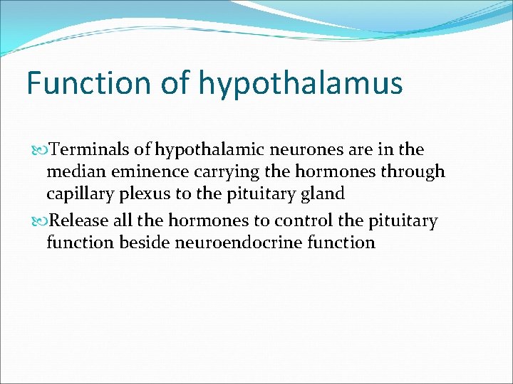 Function of hypothalamus Terminals of hypothalamic neurones are in the median eminence carrying the