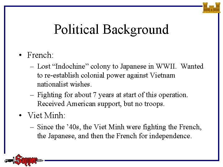 Political Background • French: – Lost “Indochine” colony to Japanese in WWII. Wanted to