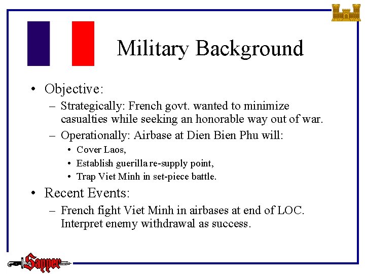 Military Background • Objective: – Strategically: French govt. wanted to minimize casualties while seeking