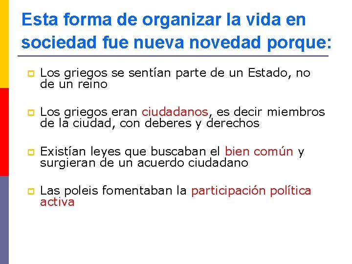 Esta forma de organizar la vida en sociedad fue nueva novedad porque: p Los