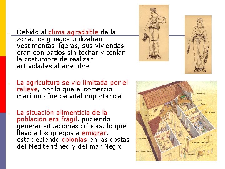 - Debido al clima agradable de la zona, los griegos utilizaban vestimentas ligeras, sus