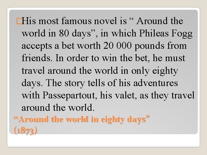 �His most famous novel is “ Around the world in 80 days”, in which