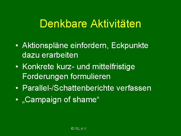 Denkbare Aktivitäten • Aktionspläne einfordern, Eckpunkte dazu erarbeiten • Konkrete kurz- und mittelfristige Forderungen