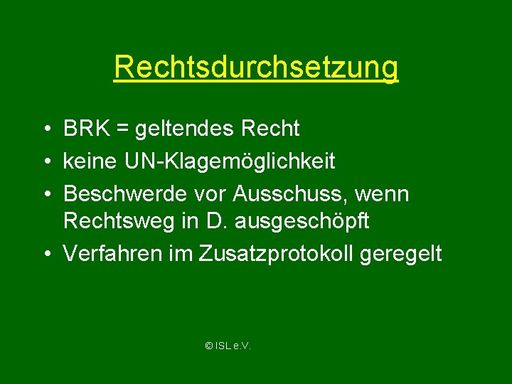 Rechtsdurchsetzung • BRK = geltendes Recht • keine UN-Klagemöglichkeit • Beschwerde vor Ausschuss, wenn