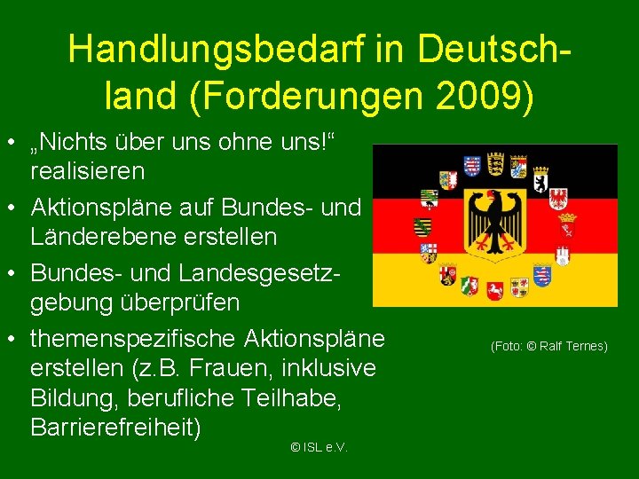 Handlungsbedarf in Deutschland (Forderungen 2009) • „Nichts über uns ohne uns!“ realisieren • Aktionspläne
