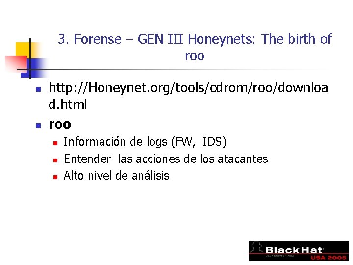 3. Forense – GEN III Honeynets: The birth of roo n n http: //Honeynet.