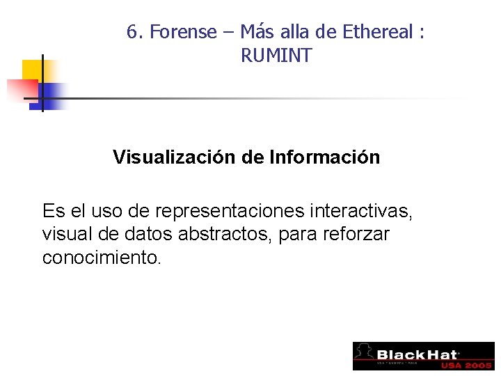 6. Forense – Más alla de Ethereal : RUMINT Visualización de Información Es el