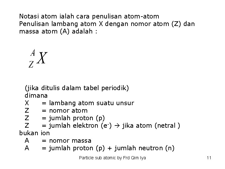 Notasi atom ialah cara penulisan atom-atom Penulisan lambang atom X dengan nomor atom (Z)