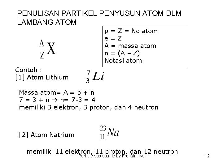 PENULISAN PARTIKEL PENYUSUN ATOM DLM LAMBANG ATOM p = Z = No atom e=Z