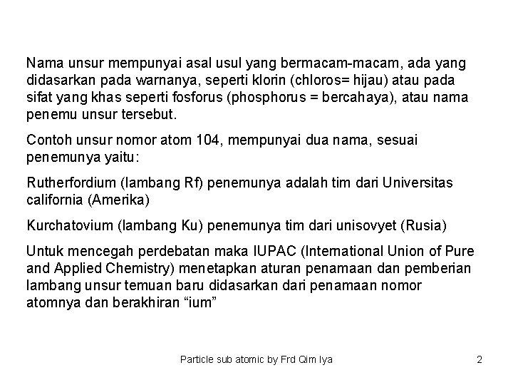 Nama unsur mempunyai asal usul yang bermacam-macam, ada yang didasarkan pada warnanya, seperti klorin